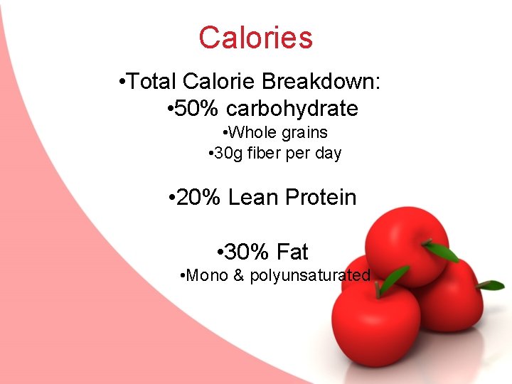 Calories • Total Calorie Breakdown: • 50% carbohydrate • Whole grains • 30 g