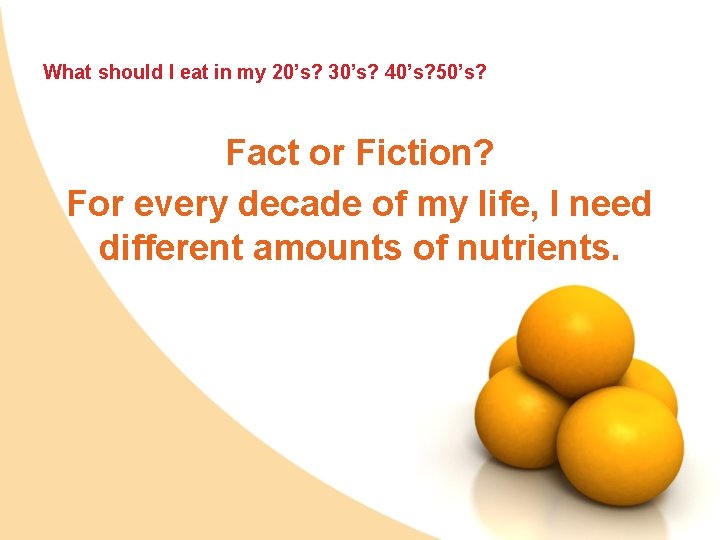 What should I eat in my 20’s? 30’s? 40’s? 50’s? Fact or Fiction? For