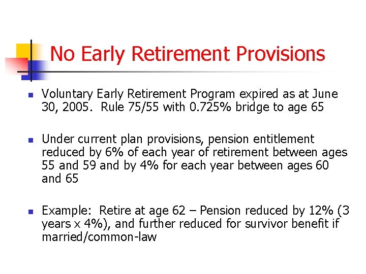 No Early Retirement Provisions n n n Voluntary Early Retirement Program expired as at