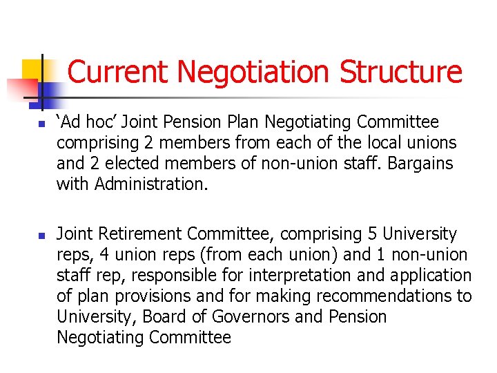Current Negotiation Structure n n ‘Ad hoc’ Joint Pension Plan Negotiating Committee comprising 2