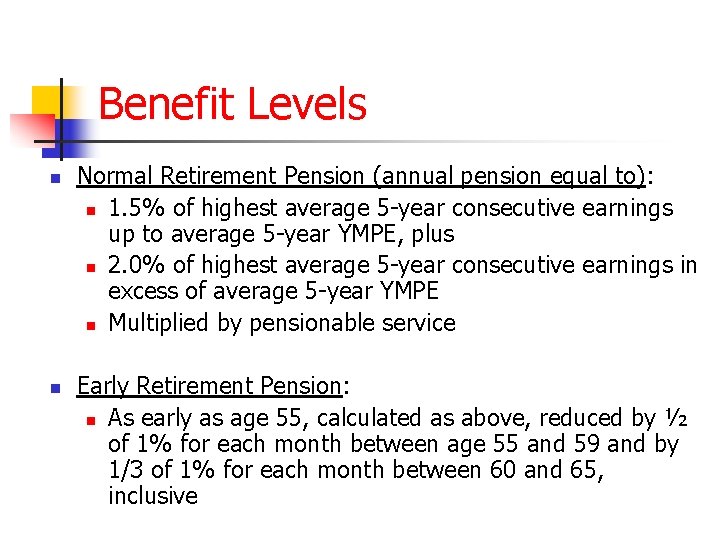 Benefit Levels n n Normal Retirement Pension (annual pension equal to): n 1. 5%