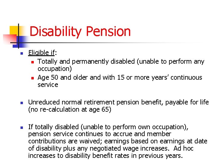 Disability Pension n Eligible if: n Totally and permanently disabled (unable to perform any