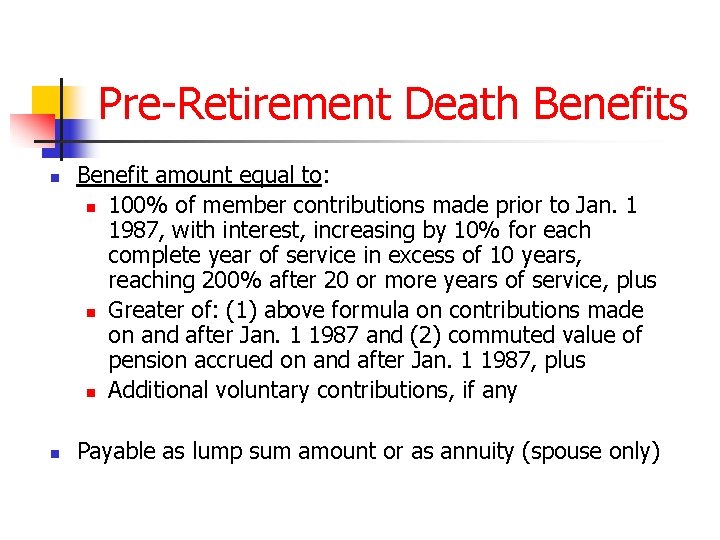 Pre-Retirement Death Benefits n n Benefit amount equal to: n 100% of member contributions