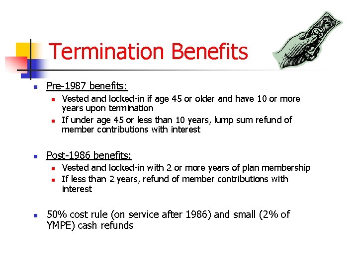 Termination Benefits n Pre-1987 benefits: n n n Post-1986 benefits: n n n Vested