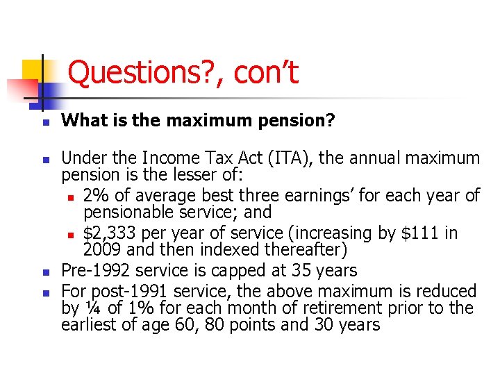 Questions? , con’t n n What is the maximum pension? Under the Income Tax