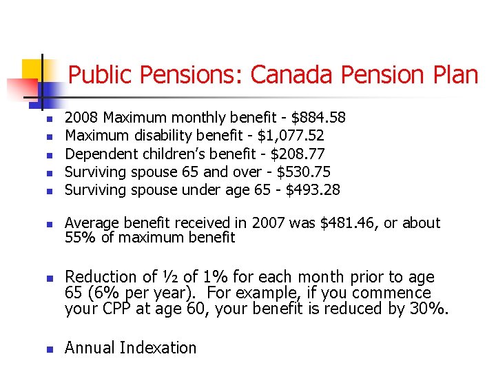 Public Pensions: Canada Pension Plan n n n n 2008 Maximum monthly benefit -
