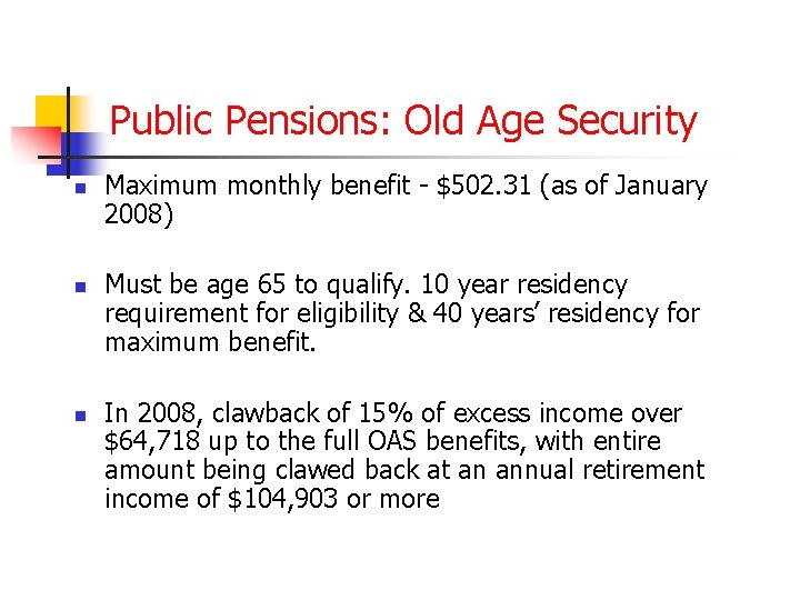 Public Pensions: Old Age Security n n n Maximum monthly benefit - $502. 31