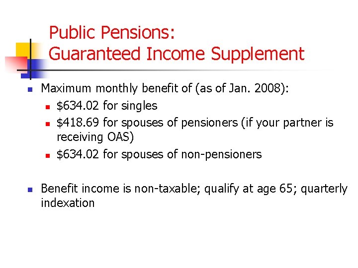 Public Pensions: Guaranteed Income Supplement n n Maximum monthly benefit of (as of Jan.