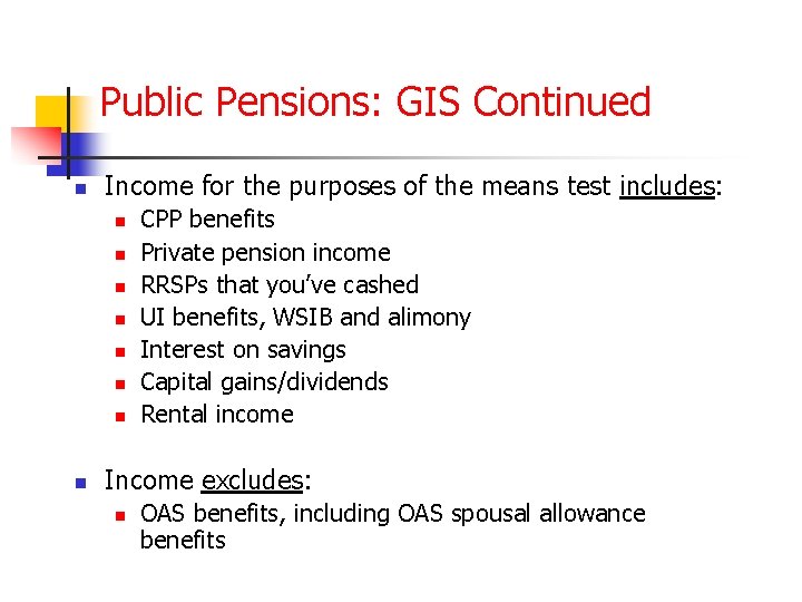 Public Pensions: GIS Continued n Income for the purposes of the means test includes: