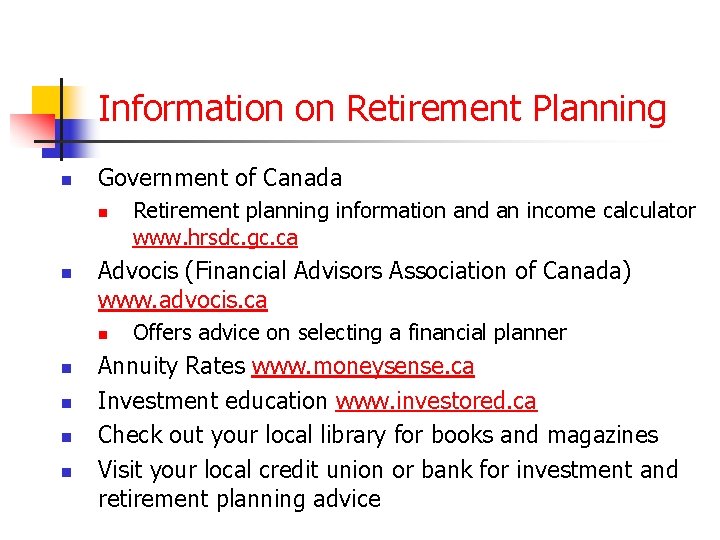 Information on Retirement Planning n Government of Canada n n Advocis (Financial Advisors Association