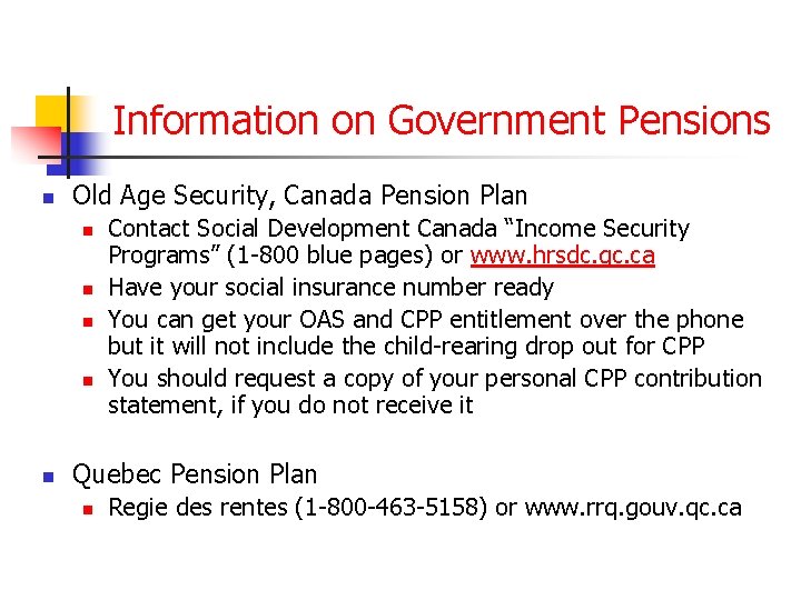 Information on Government Pensions n Old Age Security, Canada Pension Plan n n Contact