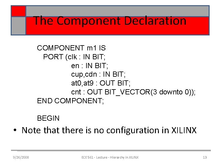 The Component Declaration COMPONENT m 1 IS PORT (clk : IN BIT; en :