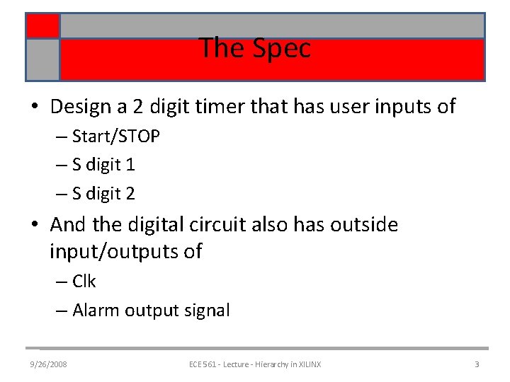 The Spec • Design a 2 digit timer that has user inputs of –