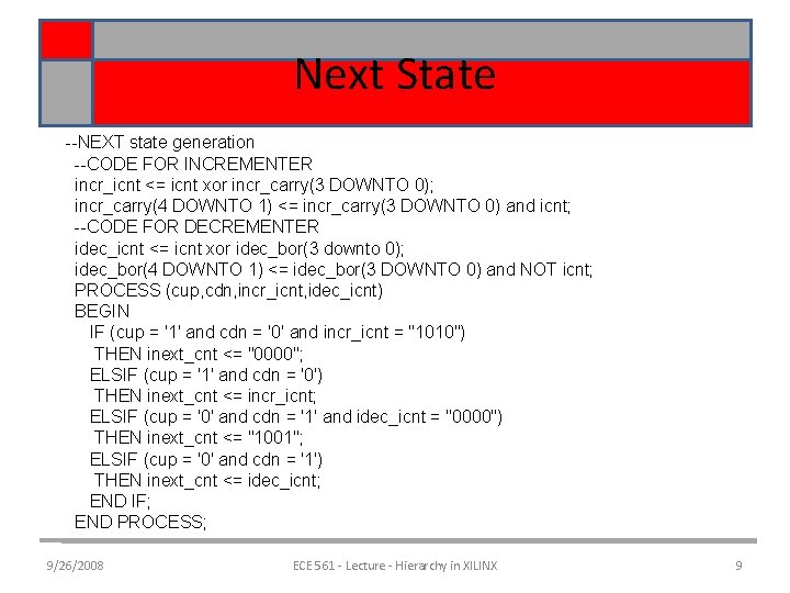 Next State --NEXT state generation --CODE FOR INCREMENTER incr_icnt <= icnt xor incr_carry(3 DOWNTO