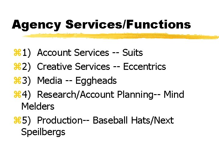 Agency Services/Functions z 1) Account Services -- Suits z 2) Creative Services -- Eccentrics