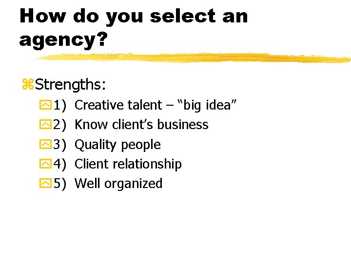 How do you select an agency? z. Strengths: y 1) y 2) y 3)
