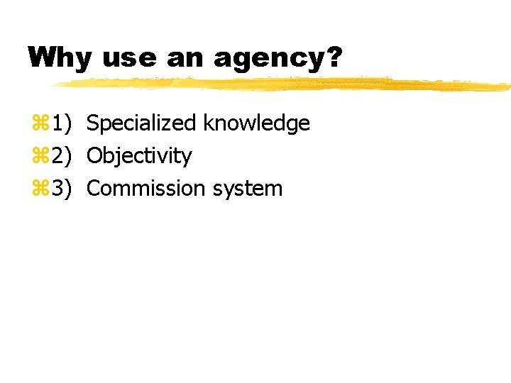 Why use an agency? z 1) Specialized knowledge z 2) Objectivity z 3) Commission
