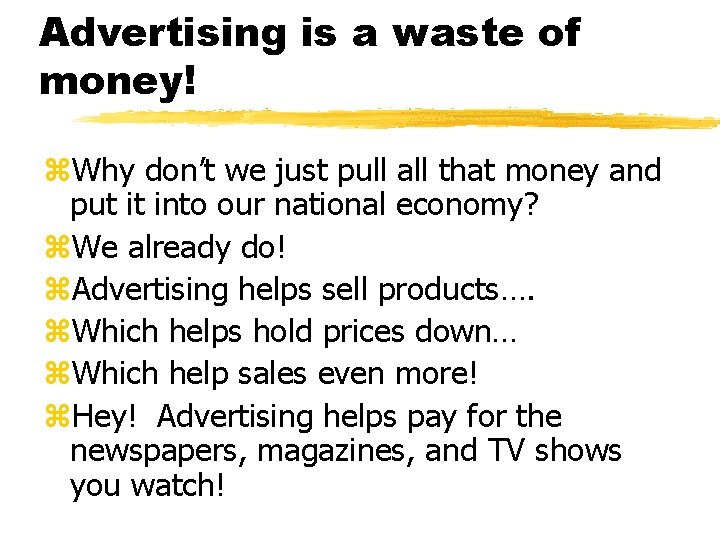 Advertising is a waste of money! z. Why don’t we just pull all that