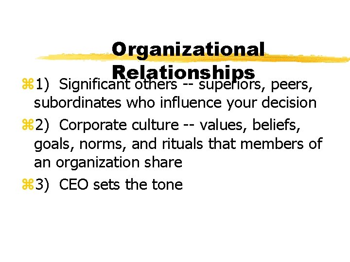 Organizational Relationships z 1) Significant others -- superiors, peers, subordinates who influence your decision
