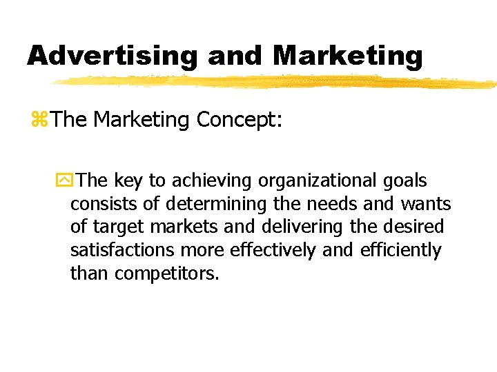 Advertising and Marketing z. The Marketing Concept: y. The key to achieving organizational goals