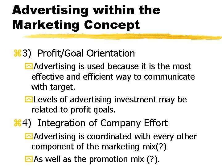 Advertising within the Marketing Concept z 3) Profit/Goal Orientation y. Advertising is used because