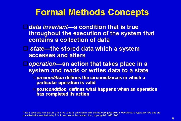 Formal Methods Concepts data invariant—a condition that is true throughout the execution of the