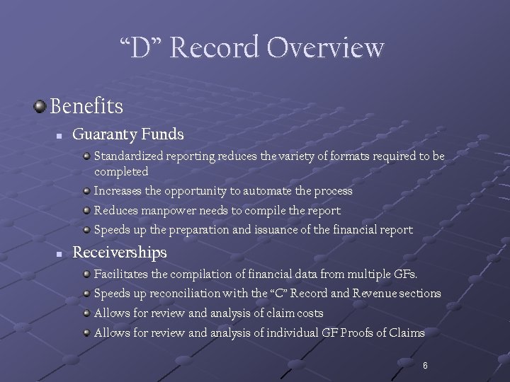 “D” Record Overview Benefits n Guaranty Funds Standardized reporting reduces the variety of formats