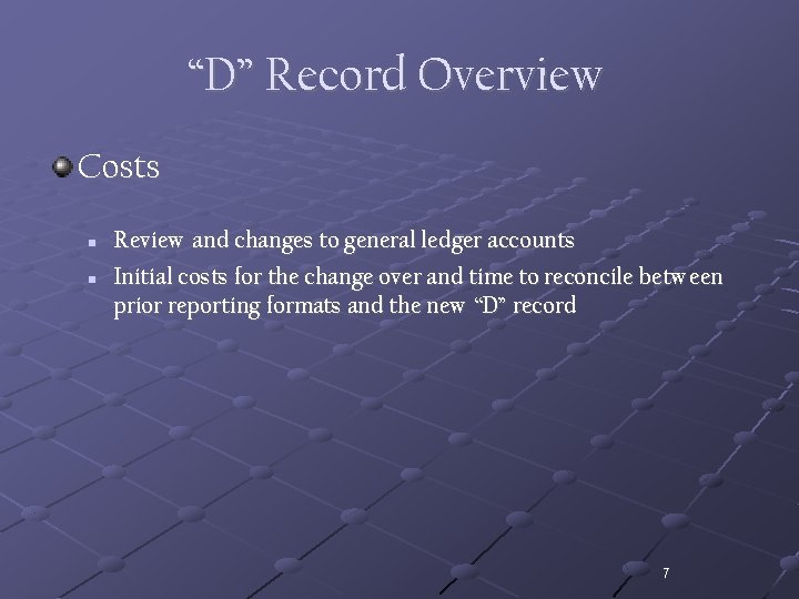 “D” Record Overview Costs n n Review and changes to general ledger accounts Initial