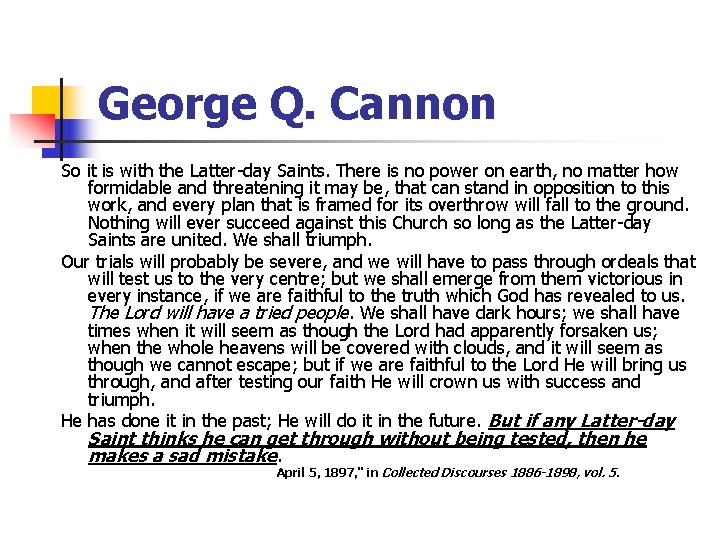 George Q. Cannon So it is with the Latter-day Saints. There is no power