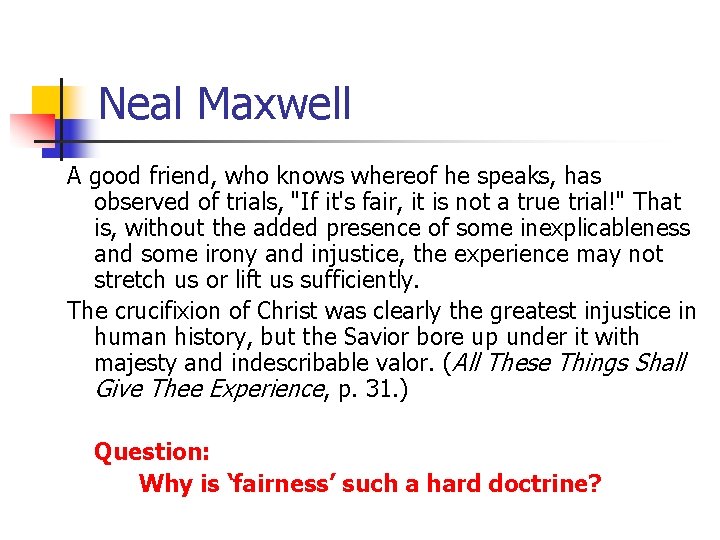 Neal Maxwell A good friend, who knows whereof he speaks, has observed of trials,