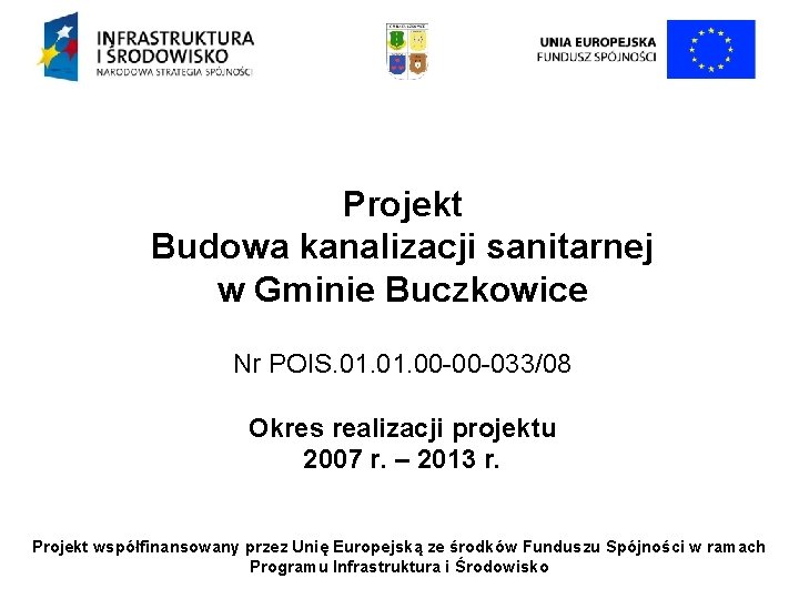 Projekt Budowa kanalizacji sanitarnej w Gminie Buczkowice Nr POIS. 01. 00 -00 -033/08 Okres