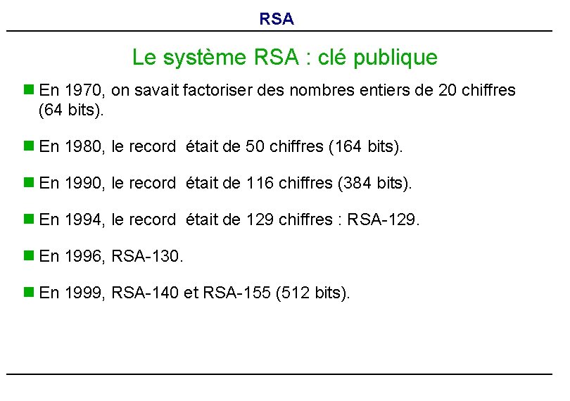 RSA Le système RSA : clé publique n En 1970, on savait factoriser des RSA Le système RSA : clé publique n En 1970, on savait factoriser des