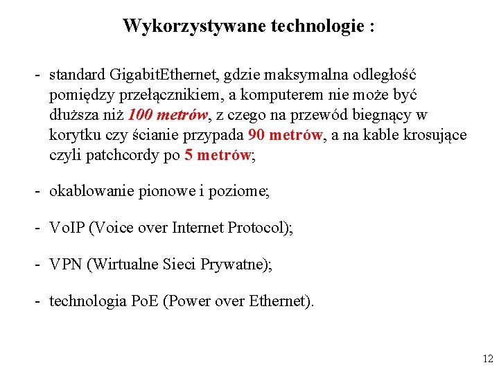 Wykorzystywane technologie : - standard Gigabit. Ethernet, gdzie maksymalna odległość pomiędzy przełącznikiem, a komputerem