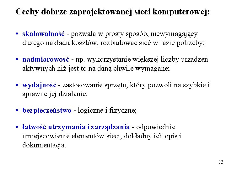 Cechy dobrze zaprojektowanej sieci komputerowej: • skalowalność - pozwala w prosty sposób, niewymagający dużego