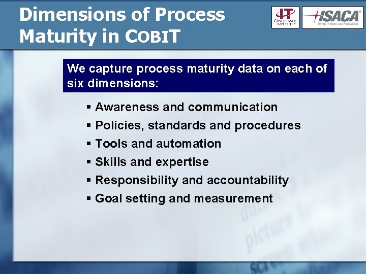 Dimensions of Process Maturity in COBIT We capture process maturity data on each of