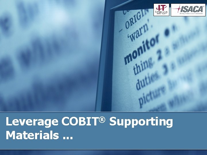 Leverage COBIT® Supporting Materials. . . 