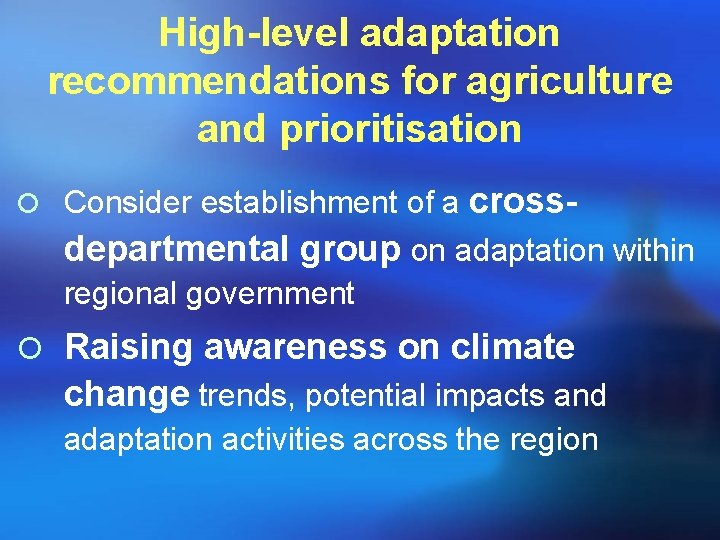 High-level adaptation recommendations for agriculture and prioritisation ¡ Consider establishment of a cross- departmental