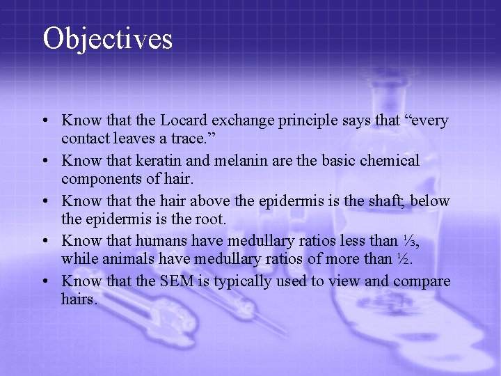 Objectives • Know that the Locard exchange principle says that “every contact leaves a