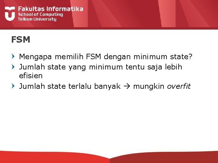 FSM Mengapa memilih FSM dengan minimum state? Jumlah state yang minimum tentu saja lebih