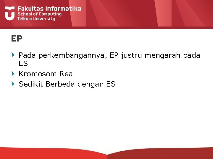 EP Pada perkembangannya, EP justru mengarah pada ES Kromosom Real Sedikit Berbeda dengan ES