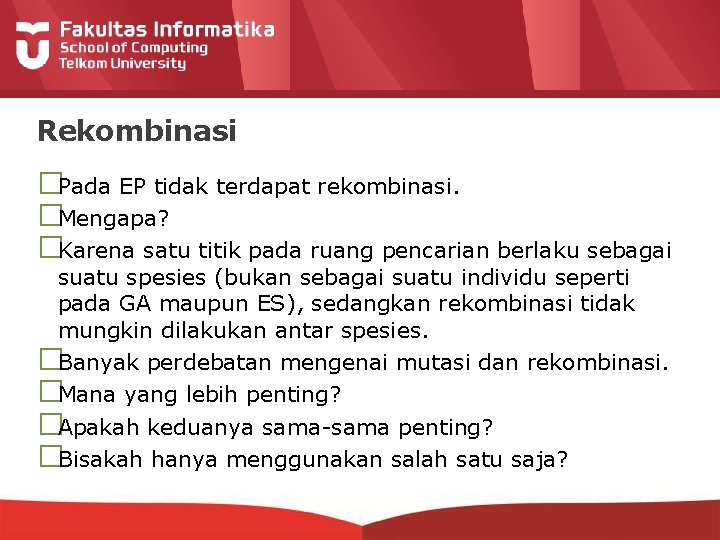 Rekombinasi �Pada EP tidak terdapat rekombinasi. �Mengapa? �Karena satu titik pada ruang pencarian berlaku