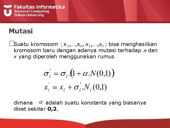 Mutasi �Suatu kromosom x 1, …, xn, 1, …, n bisa menghasilkan kromosom baru