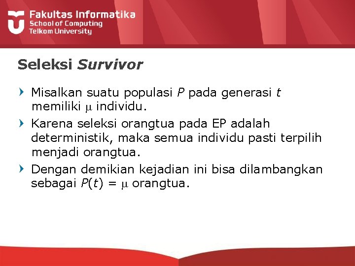 Seleksi Survivor Misalkan suatu populasi P pada generasi t memiliki individu. Karena seleksi orangtua