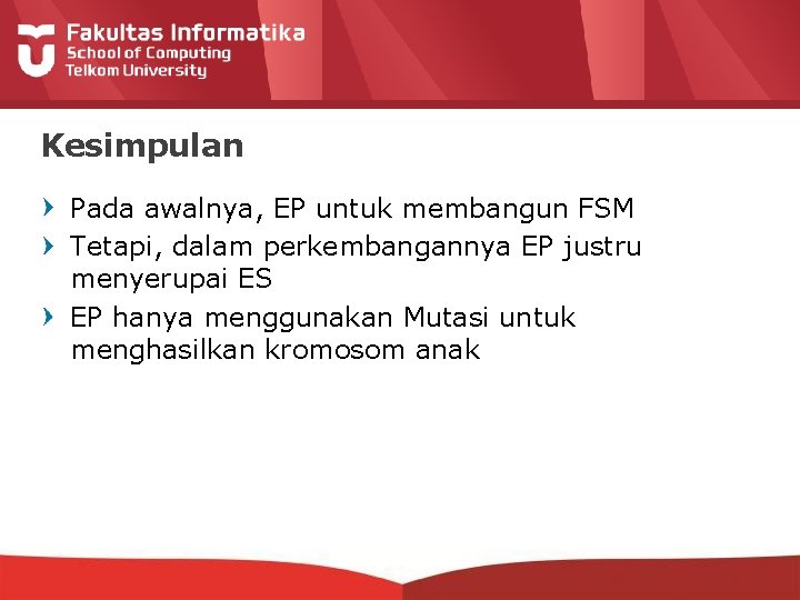 Kesimpulan Pada awalnya, EP untuk membangun FSM Tetapi, dalam perkembangannya EP justru menyerupai ES