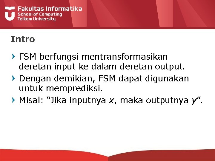 Intro FSM berfungsi mentransformasikan deretan input ke dalam deretan output. Dengan demikian, FSM dapat