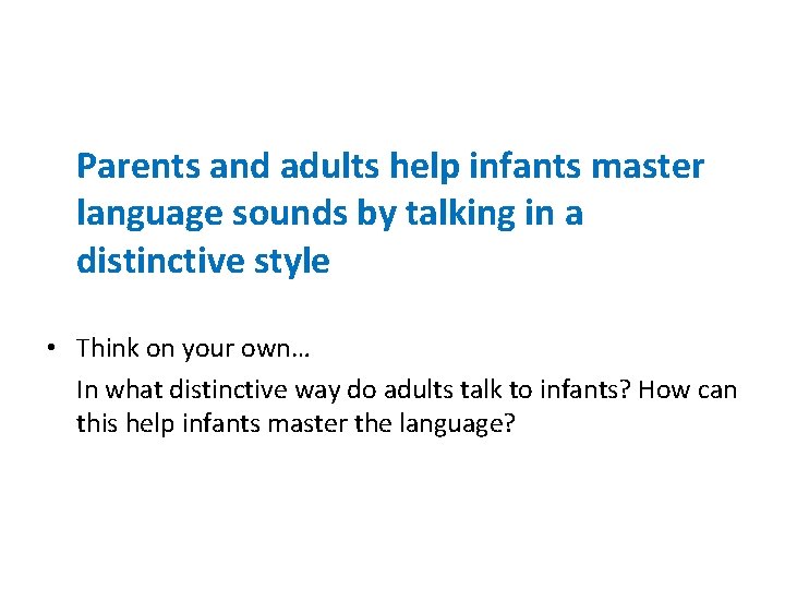 Parents and adults help infants master language sounds by talking in a distinctive style