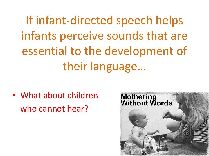 If infant-directed speech helps infants perceive sounds that are essential to the development of