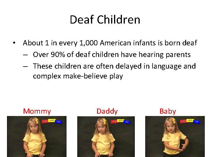 Deaf Children • About 1 in every 1, 000 American infants is born deaf