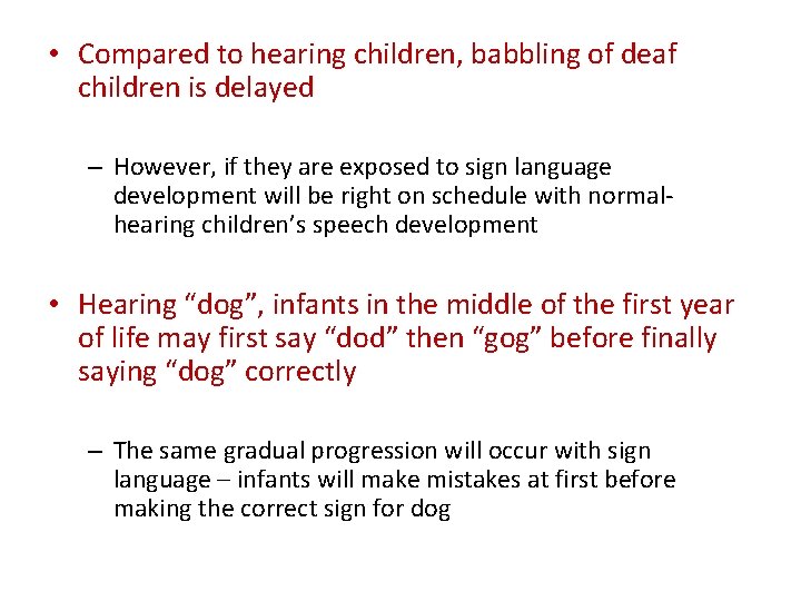  • Compared to hearing children, babbling of deaf children is delayed – However,