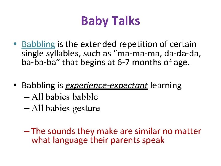 Baby Talks • Babbling is the extended repetition of certain single syllables, such as
